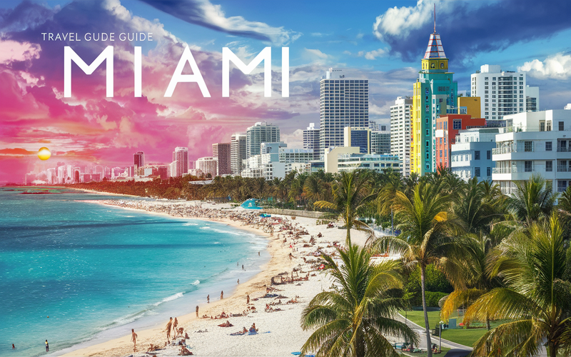 miami travel guide - best places to visit in miami